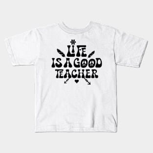 Life is a good teacher Kids T-Shirt